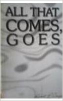 ROBERT P. CRAIG - All That Comes, Goes: a mind-blowing work of genius.