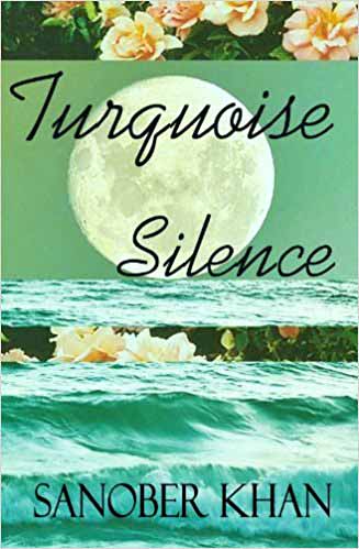  BOOK REVIEW: TURQUOISE SILENCE, BY SANOBER KHAN
