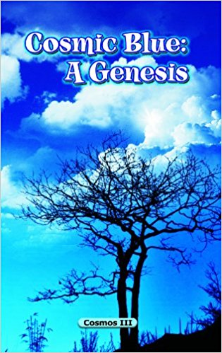 Cosmic Blues: A Genesis by Cosmos III, Publisher: Cyberwit.net, ISBN: 978-81-8253-236-6, Binding: Paperback Pub. Date: 2012