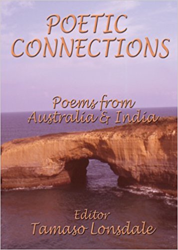 Poetic Connections ed. Tamaso Lonsdale, Publisher: Cyberwit.net (July 22, 2013), ISBN-13: 978-8182534278, Paperback: 83 pages