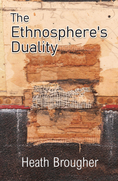 The Ethnosphere’s Duality By Heath Brougher