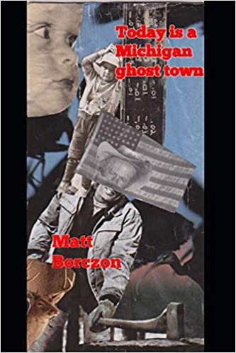 Today is a Michigan ghost town by Matthew Borczon
