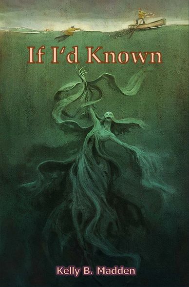 If I’d Known By Kelly B. Madden