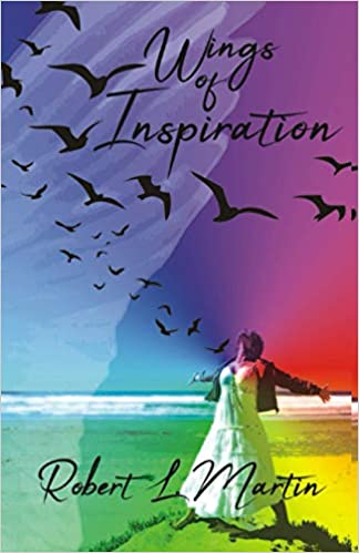 Wings of Inspiration  By Robert L. Martin