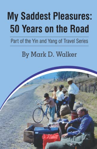 My Saddest Pleasures: 50 Years on the Road by Mark D. Walker