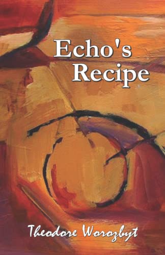“Echo’s Recipe”  By Theodore Worozbyt