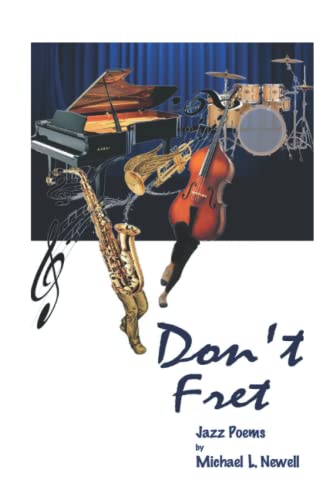Don’t Fret  (Jazz Poems)  Michael L. Newell
